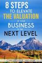 8 Steps to Elevate the Valuation of Your Business to the Next Level