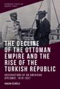 The Decline of the Ottoman Empire and the Rise of the Turkish Republic