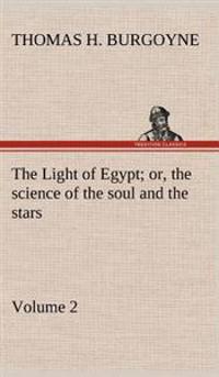 The Light of Egypt; Or, the Science of the Soul and the Stars - Volume 2