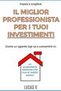 impara a scegliere IL MIGLIOR PROFESSIONISTA PER I TUOI INVESTIMENTI. The best professional for your real estate investments HOUSES (ITALIAN VERSION)