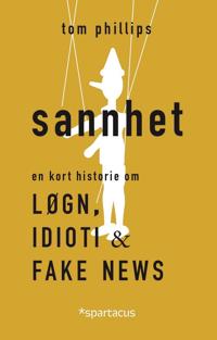 Sannhet; en kort historie om løgn, idioti og fake news