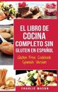 El Libro De Cocina Completo Sin Gluten En Español/ Gluten Free Cookbook Spanish Version (Spanish Edition)