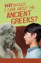 Why Should I Care About the Ancient Greeks?