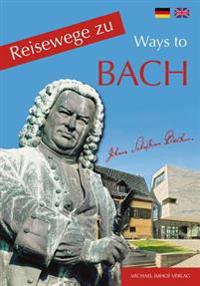 Reisewege Zu Bach / Ways to Bach
