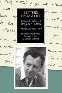 Letters from a Life: The Selected Letters of Benjamin Britten, 1913-1976: Volume Four: 1952-1957
