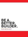 Be a Better Builder
