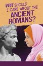 Why Should I Care About the Ancient Romans?