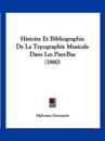 Histoire Et Bibliographie De La Typographie Musicale Dans Les Pays-Bas (1880)