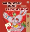I Love My Mom (Croatian English Bilingual Children's Book)
