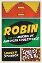 Robin and the Making of American Adolescence
