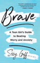 Brave – A Teen Girl`s Guide to Beating Worry and Anxiety