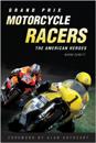 Grand Prix Motorcycle Racers : The American Heroes