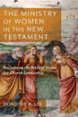 The Ministry of Women in the New Testament – Reclaiming the Biblical Vision for Church Leadership