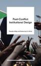 Post-Conflict Institutional Design