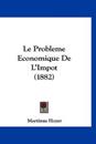 Le Probleme Economique De L'Impot (1882)