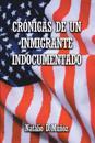 Crónicas de Un Inmigrante Indocumentado