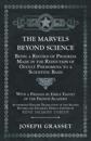 Marvels Beyond Science - Being a Record of Progress Made in the Reduction of Occult Phenomena to a Scientific Basis
