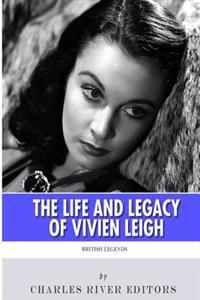 British Legends: The Life and Legacy of Vivien Leigh