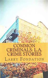 Common Criminals: L.A. Crime Stories