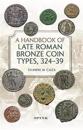 A Handbook of Late Roman Bronze Coin Types (324-395)