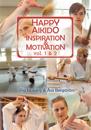 Happy Aikido : Inspiration & Motivation Vol 1& 2