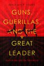 Guns, Guerillas, and the Great Leader