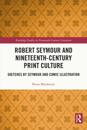 Robert Seymour and Nineteenth-Century Print Culture