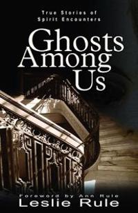 Ghost Among Us: True Stories of Spirit Encounters