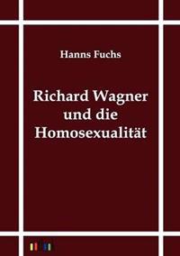 Richard Wagner Und Die Homosexualit T