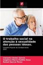O trabalho social na atenção à sexualidade das pessoas idosas.