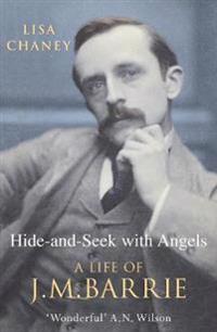 Hide-and-seek with angels - the life of j.m. barrie