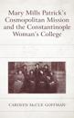 Mary Mills Patrick's Cosmopolitan Mission and the Constantinople Woman's College