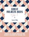 Cricut Project Ideas Vol.1