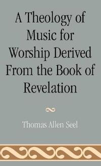 A Theology of Music for Worship Derived from the Book of Revelation