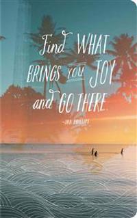 Find What Brings You Joy and Go There