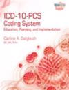 ICD-10-PCS Coding System : Education, Planning and Implementation
