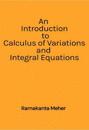 An Introduction to Calculus of variations and Integral Equations