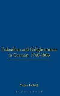 Federalism and Enlightenment in Germany, 1740-1806