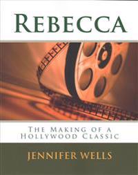 Rebecca: The Making of a Hollywood Classic