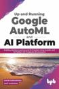 Up and Running Google AutoML and AI Platform