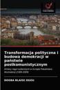 Transformacja polityczna i budowa demokracji w panstwie postkomunistycznym