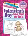 Valentine's Day Color, Trace And Write Handwriting Practice Workbook