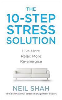 10-step stress solution - live more, relax more, re-energise