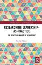 Researching Leadership-As-Practice