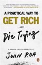 A Practical Way To Get Rich ...and Die Trying