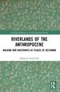 Riverlands of the Anthropocene