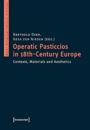 Operatic Pasticcios in Eighteenth–Century Europe – Contexts, Materials, and Aesthetics