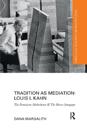 Tradition as Mediation: Louis I. Kahn