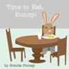 Time to Eat, Bunny!