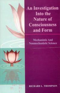 Investigation into the nature of consciousness and form - mechanistic and n